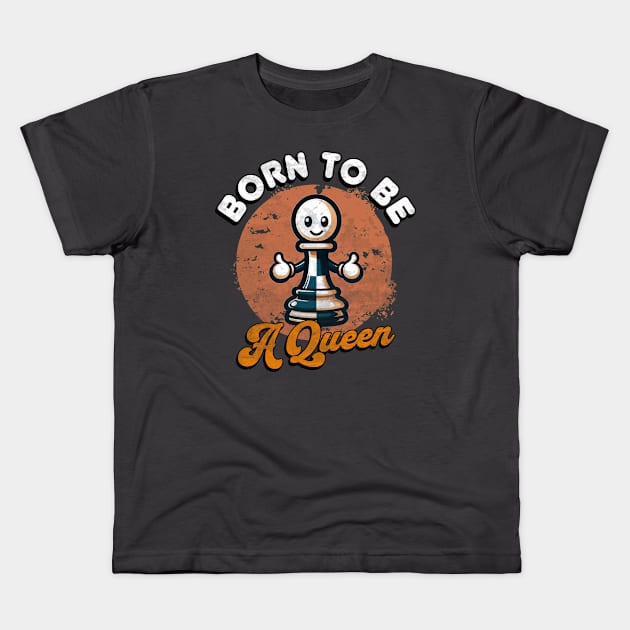 Born to be a Queen - Happy Pawn Chess Kids T-Shirt by Critter Chaos